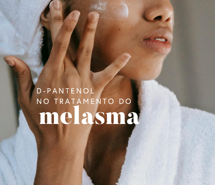 D-Pantenol no tratamento do melasma: hidratação e recuperação da pele