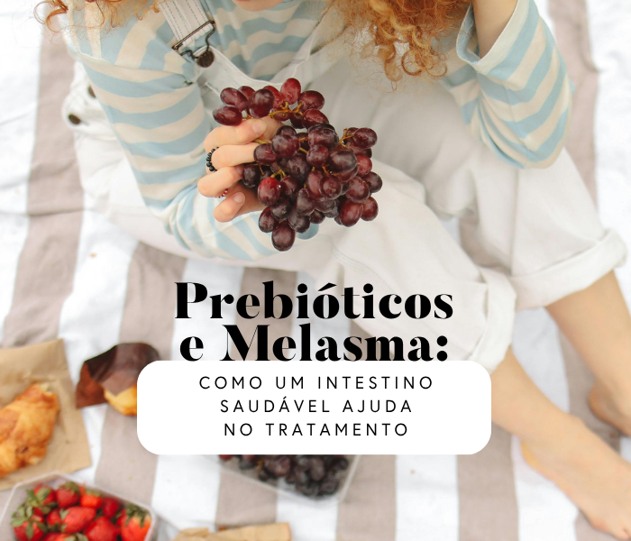 Prebióticos e Melasma: Como um Intestino Saudável Ajuda no Tratamento