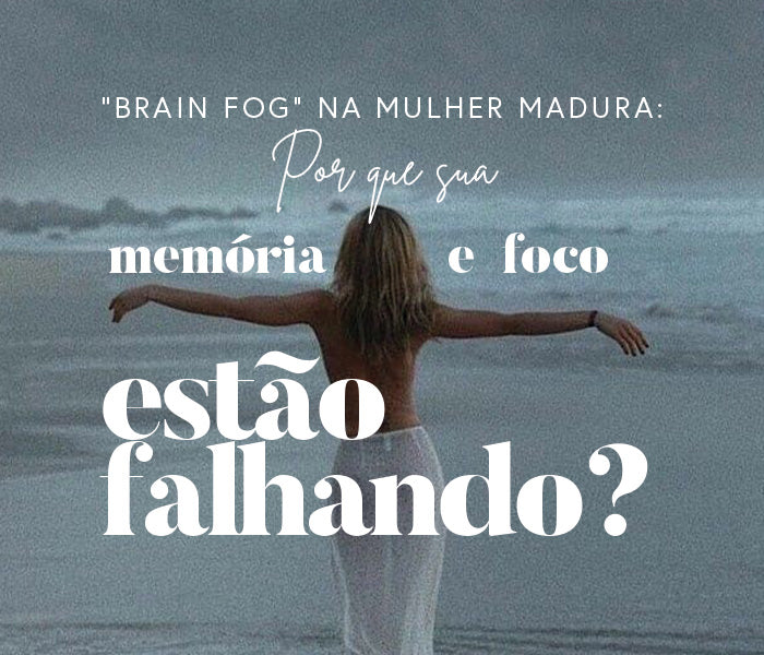 "Brain Fog" na Mulher Madura: Por que sua memória e foco estão falhando?
