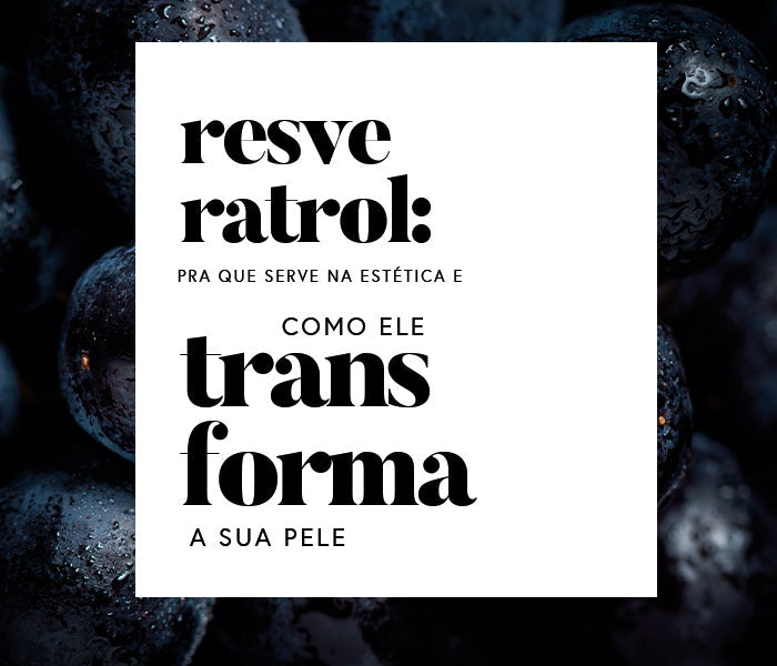 Resveratrol: para que serve na estética e como ele transforma sua pele