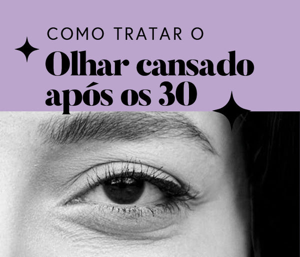 Olheiras Profundas e Linhas Finas: Como Tratar o Olhar Cansado Após os 30